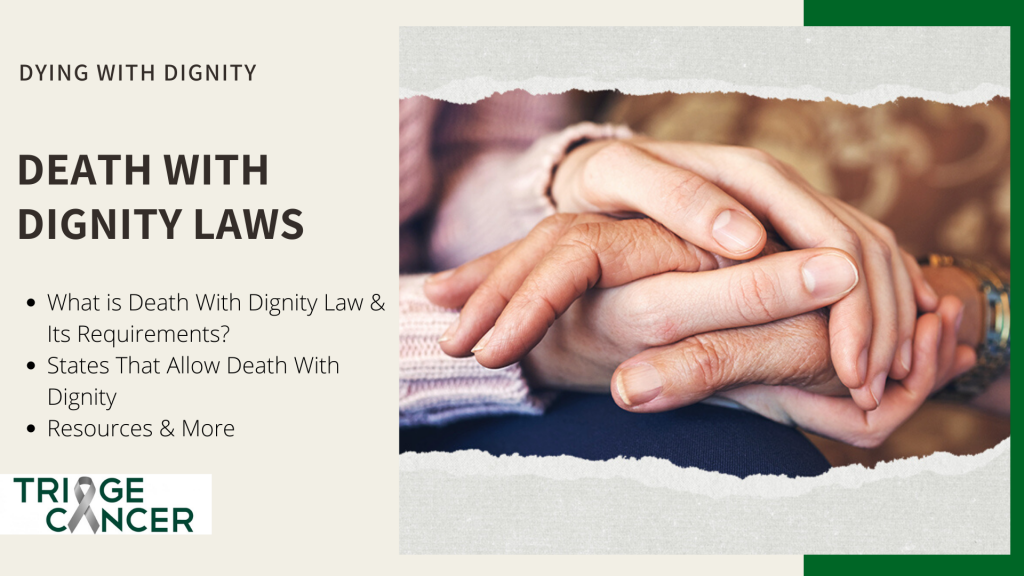 Dying with Dignity. Death with Dignity Laws. What is Death with Dignity Law & its requirements. States that allow death with dignity. Resources & More. 