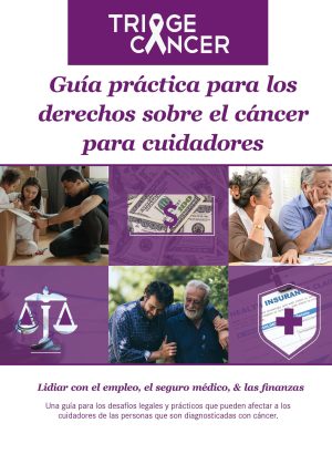 A practical guide to cancer rights for caregivers, in Spanish