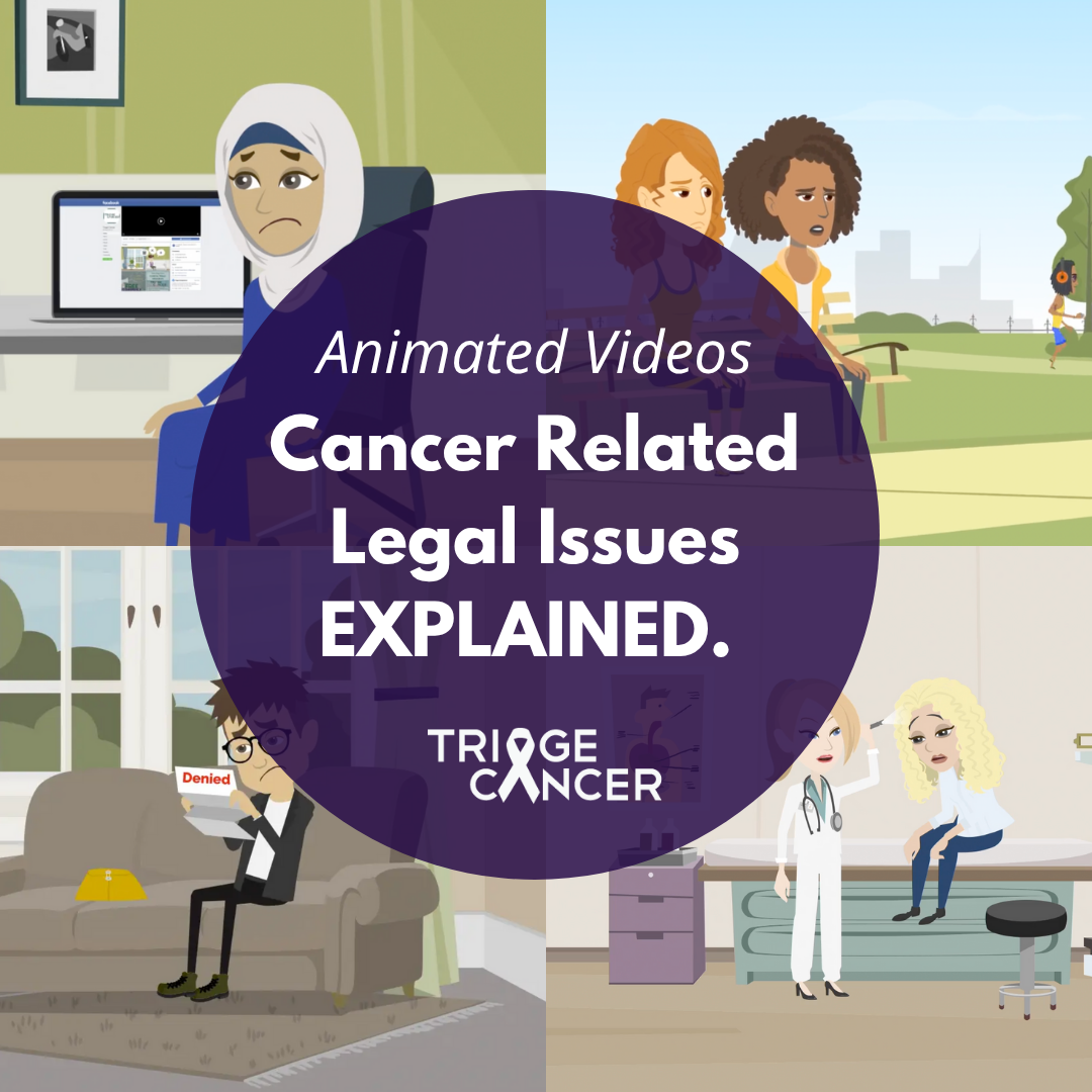 Learn about cancer rights, work accommodations, Medicare, health insurance, estate planning, and more through free, easy-to-understand videos from Triage Cancer.